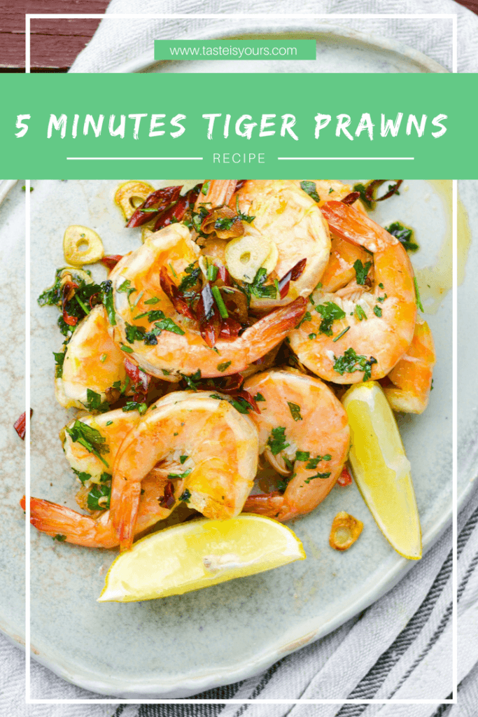 5 minutes tiger prawns with garlic, chilli, and parsley.