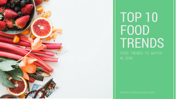 TOP 10 food trends in 2018