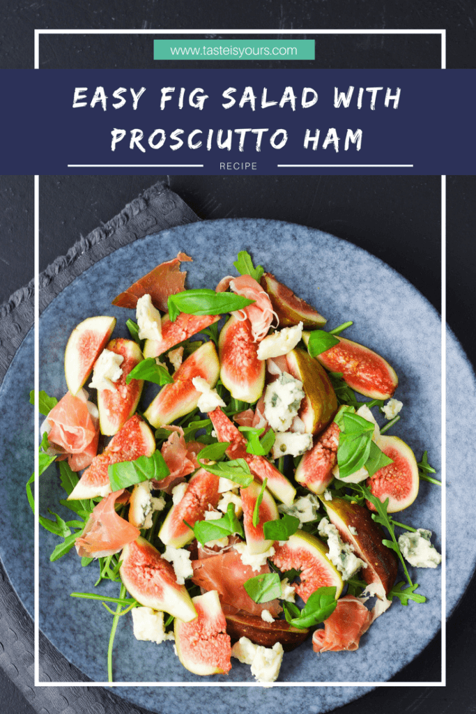 Easy fig salad with prosciutto ham to impress