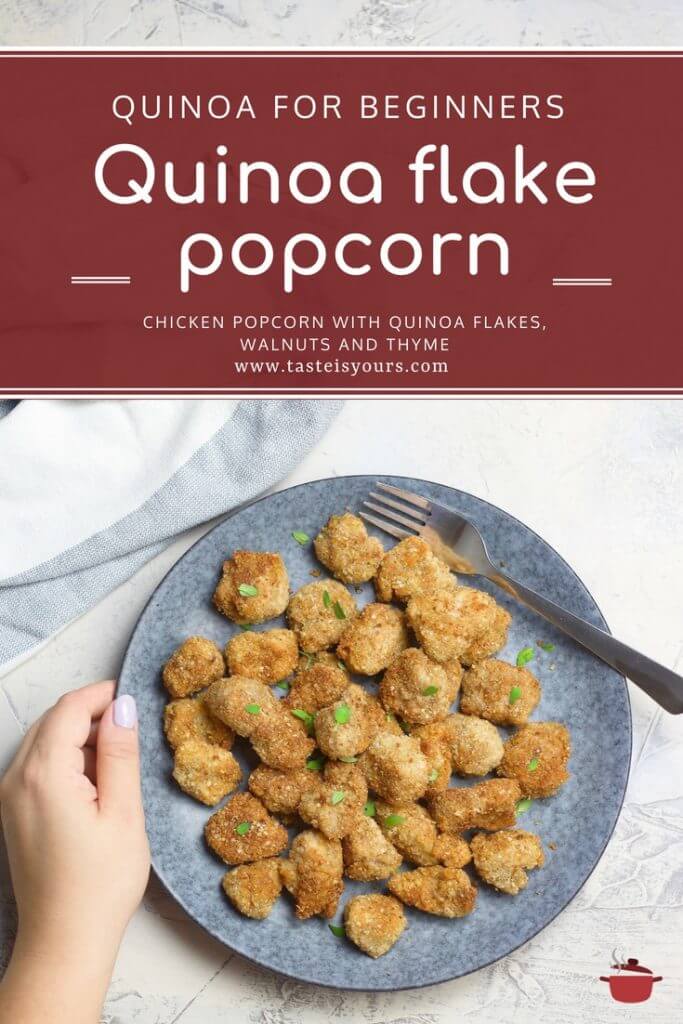 Quinoa flake and walnut thyme chicken popcorn